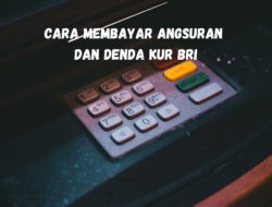 PAHAMI DULU! Cara Membayar Angsuran dan Denda KUR BRI 2023