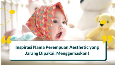 200+ Nama Perempuan Aesthetic yang Jarang Dipakai, Yuk Coba!