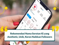 100+ Nama Sorotan IG Aesthetic Diri Sendiri, Teman, Pasangan