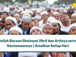 Inilah Bacaan Sholawat Jibril dan Artinya serta Keutamaannya