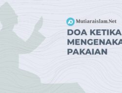 Doa ketika Mengenakan Pakaian, Hikmah dan Penjelasannya