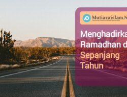 Menghadirkan Ramadhan di Sepanjang Tahun