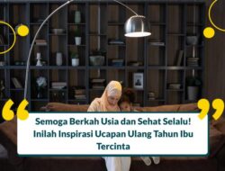 55+ Ucapan Ulang Tahun Untuk Ibu Secara Islami Mengharukan