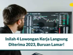 Inilah 4 Lowongan Kerja Langsung Diterima 2023, Buruan Lamar!