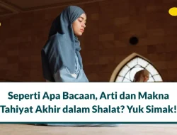 Bacaan Tahiyat Akhir dan Maknanya dalam Sholat