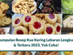 20+ Kumpulan Resep Kue Kering Lebaran Lengkap yang Nikmat
