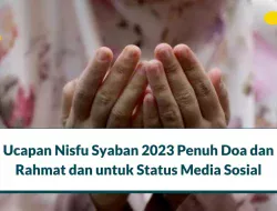 25 Ucapan Nisfu Syaban 2023 Penuh Doa dan Rahmat