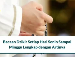 Dzikir Setiap Hari Senin Sampai Minggu Lengkap dengan Artinya