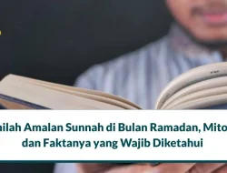 14 Amalan Sunnah di Bulan Ramadan, Mitos dan Faktanya