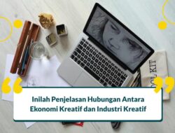 Bagaimana hubungan antara ekonomi kreatif dan industri kreatif?