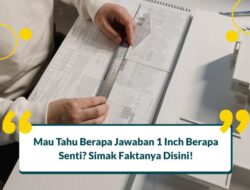 1 Inci Itu Berapa Senti Sih? Ketahui Tabel Inchi ke Cm Ini!