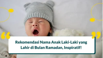 25+ Nama Bayi Laki-Laki Lahir di Bulan Ramadhan 3 Kata